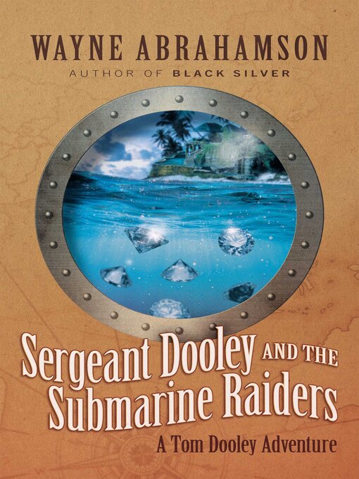 Title details for Sergeant Dooley and the Submarine Raiders by Wayne Abrahamson - Wait list